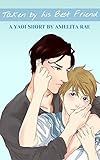 Taken by His Best Friend: A Yaoi Romance (English Edition) livre