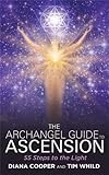 The Archangel Guide to Ascension: 55 Steps to the Light livre