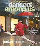 Dancers Among Us: A Celebration of Joy in the Everyday livre