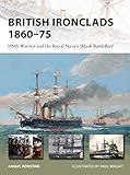 British Ironclads, 1860-75: HMS Warrior and the Royal Navy's Black Battlefleet livre