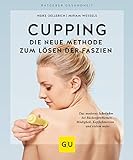 Cupping - Die neue Methode zum Lösen der Faszien: Das moderne Schröpfen bei Rückenproblemen, Müd livre