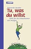 Tu was du willst: Ethik für die Erwachsenen von morgen livre