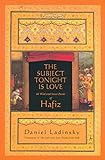 The Subject Tonight Is Love: 60 Wild and Sweet Poems of Hafiz livre