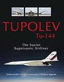 Tupolev Tu-144: The Soviet Supersonic Airliner livre