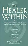 The Healer Within: Using Traditional Chinese Techniques To Release Your Body's Own Medicine *Movemen livre