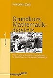 Grundkurs Mathematikdidaktik: Theoretische und praktische Anleitungen für das Lehren und Lernen von livre