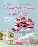 Partyminis aus dem Glas: Süßes und Pikantes: gut vorzubereiten! livre