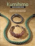 Kumihimo Basics & Beyond: 24 Braided and Beaded Jewelry Projects on the Kumihimo Disk- livre