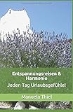 Entspannungsreisen & Harmonie: Jeden Tag Urlaubsgefühle! (Harmonie-Edition, Band 1) livre