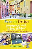 Ab in die Ferien Provence und Côte d'Azur: 79 x Urlaubsspaß für die ganze Familie livre