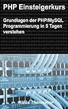 PHP Einsteigerkurs: Grundlagen der PHP/MySQL Programmierung in 5 Tagen verstehen livre