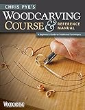 Chris Pye's Woodcarving Course & Reference Manual: A Beginner's Guide to Traditional Techniques (Woo livre
