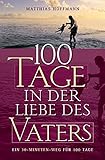 100 Tage in der Liebe des Vaters: Ein 30-Minuten-Weg für 100 Tage livre