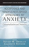 Acceptance- and Mindfulness-Based Approaches to Anxiety: Conceptualization and Treatment (Series in livre