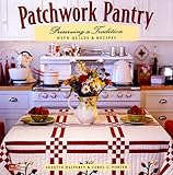 Patchwork Pantry: Preserving a Tradition With Quilts & Recipes livre