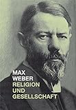 Max Weber, Religion und Gesellschaft livre