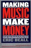 Making Music Make Money: An Insider's Guide to Becoming Your Own Music Publisher livre