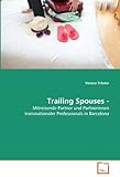 Trailing Spouses -: Mitreisende Partner und Partnerinnen transnationaler Professionals in Barcelona livre