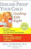 Disease-Proof Your Child: Feeding Kids Right livre