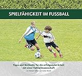 Spielfähigkeit im Fußball: Tipps und Methodik für die erfolgreiche Arbeit mit einer Fußballmanns livre