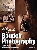 Elegant Boudoir Photography: Lighting, Posing, and Design for Exquisite Images (English Edition) livre