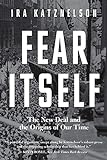 Fear Itself - The New Deal and the Origins of Our Time livre