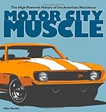 Motor City Muscle: The High-Powered History of the American Musclecar livre