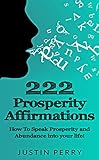 222 Prosperity Affirmations:: How To Speak Prosperity and Abundance into your life! (English Edition livre