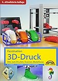 Faszination 3D Druck - 2. aktualisierte Auflage - alles zum Drucken, Scannen, Modellieren livre