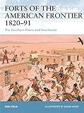 Forts of the American Frontier 1820-91: The Southern Plains and Southwest livre