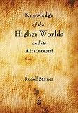 Knowledge of the Higher Worlds and Its Attainment livre