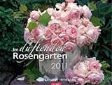 Im duftenden Rosengarten 2011 / Rosen Gardens 2011 / Roseraies 2011 livre