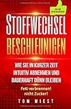 Stoffwechsel beschleunigen: Wie Sie in kurzer Zeit intuitiv abnehmen und dauerhaft dünn bleiben - F livre