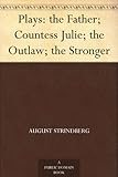 Plays: the Father; Countess Julie; the Outlaw; the Stronger (English Edition) livre