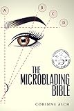 The Microblading Bible: A book on everything you need to know about microblading the eyebrows. It is livre
