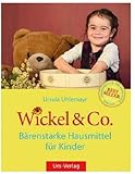 Wickel & Co. - Bärenstarke Hausmittel für Kinder: Sanft und natürlich heilen - die besten Hausmit livre