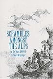 Scrambles Amongst the Alps: In the Years 1860-69 livre