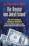 Die Kreatur von Jekyll Island: Die US-Notenbank Federal Reserve - Das schrecklichste Ungeheuer, das livre