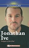 Jonathan Ive: Designer of the iPod (Innovators (Kidhaven)) by Kris Hirschmann (2007-08-15) livre