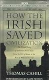 How the Irish Saved Civilization: The Untold Story of Ireland's Heroic Role from the Fall of Rome to livre