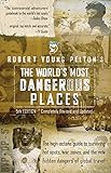 Robert Young Pelton's The World's Most Dangerous Places: 5th Edition livre