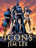 Icons: The DC Comics & Wildstorm Art of Jim Lee livre