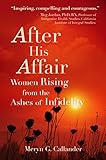 After His Affair: Women Rising from the Ashes of Infidelity (English Edition) livre