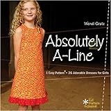 Absolutely A-line: 1 Easy Pattern = 26 Adorable Dresses for Little Girls livre