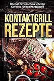 Kontaktgrill Rezepte: Mehr als 60 himmlische Rezepte für den Kontaktgrill - Fisch, Fleisch, Sandwic livre