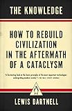 The Knowledge: How to Rebuild Civilization in the Aftermath of a Cataclysm livre