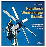 Handbuch Windenergie-Technik. Windkraftanlagen in handwerklicher Fertigung. livre