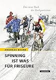 Spinning ist was für Friseure: Das neue Buch der Radsportzitate livre