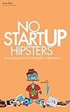 No Startup Hipsters: Build Scalable Technology Companies (English Edition) livre