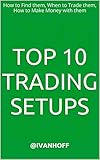 Top 10 Trading Setups: How to Find them, When to Trade them, How to Make Money with them (English Ed livre